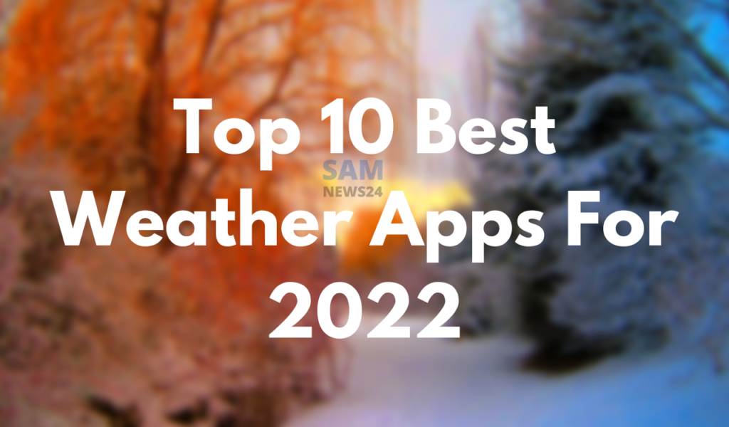 Top 10 Best Weather Apps For 2022