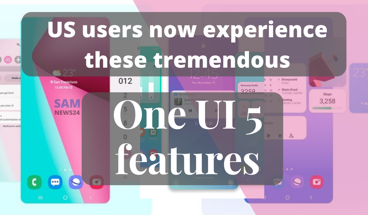 US users now experience these tremendous One UI 5 features 