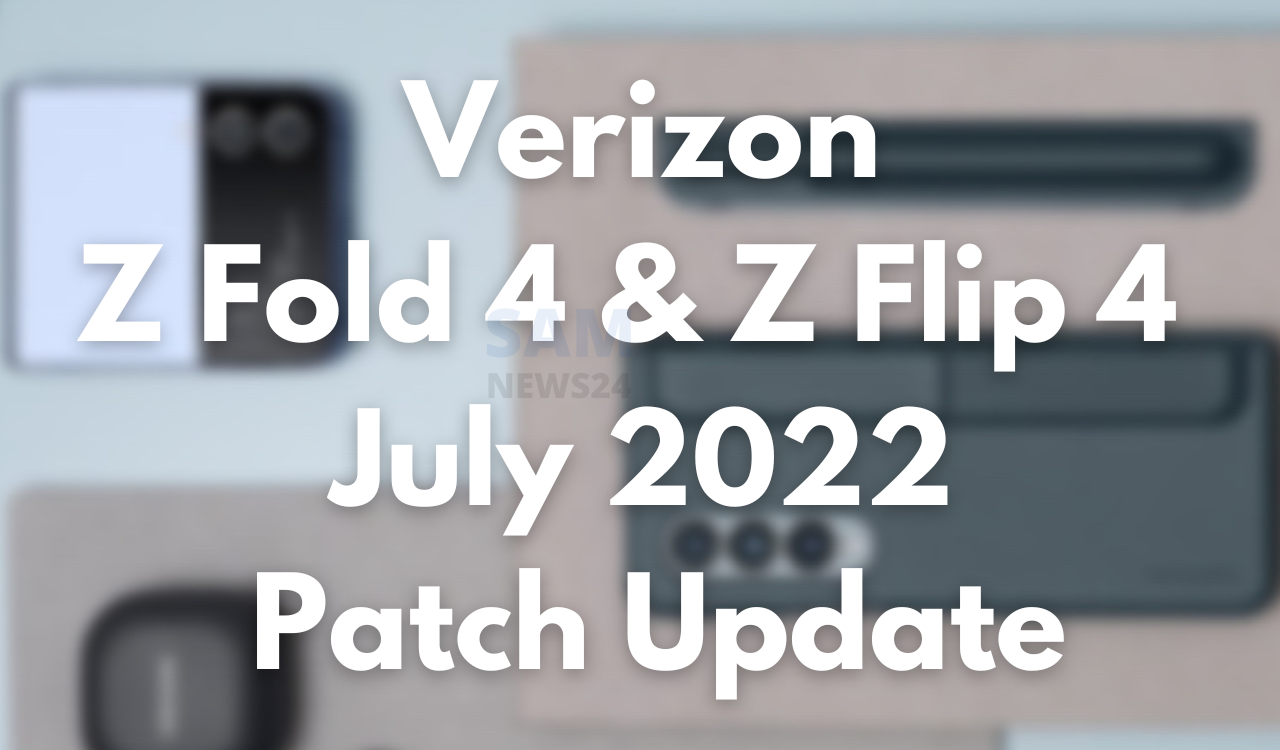Verizon releases July 2022 patch for Z Fold 4 and Z Flip 4