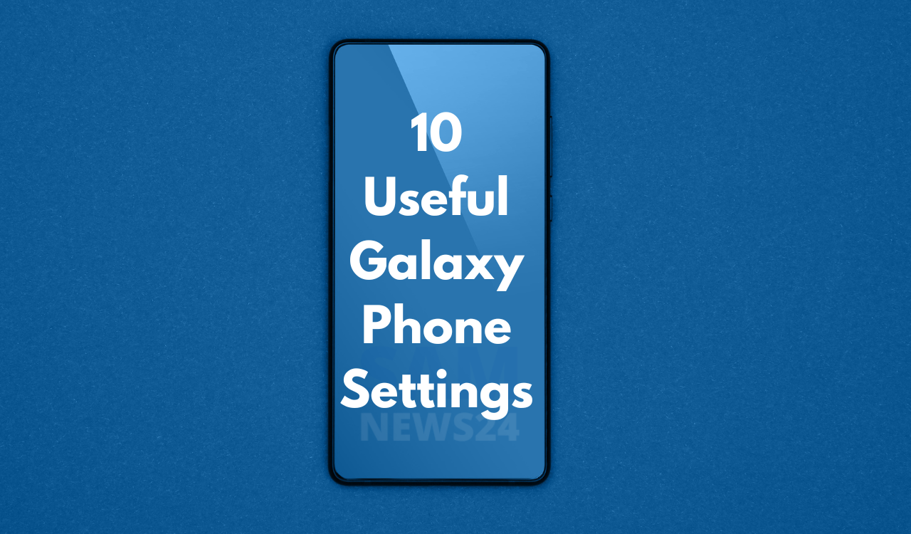 10 Useful Galaxy Phone settings
