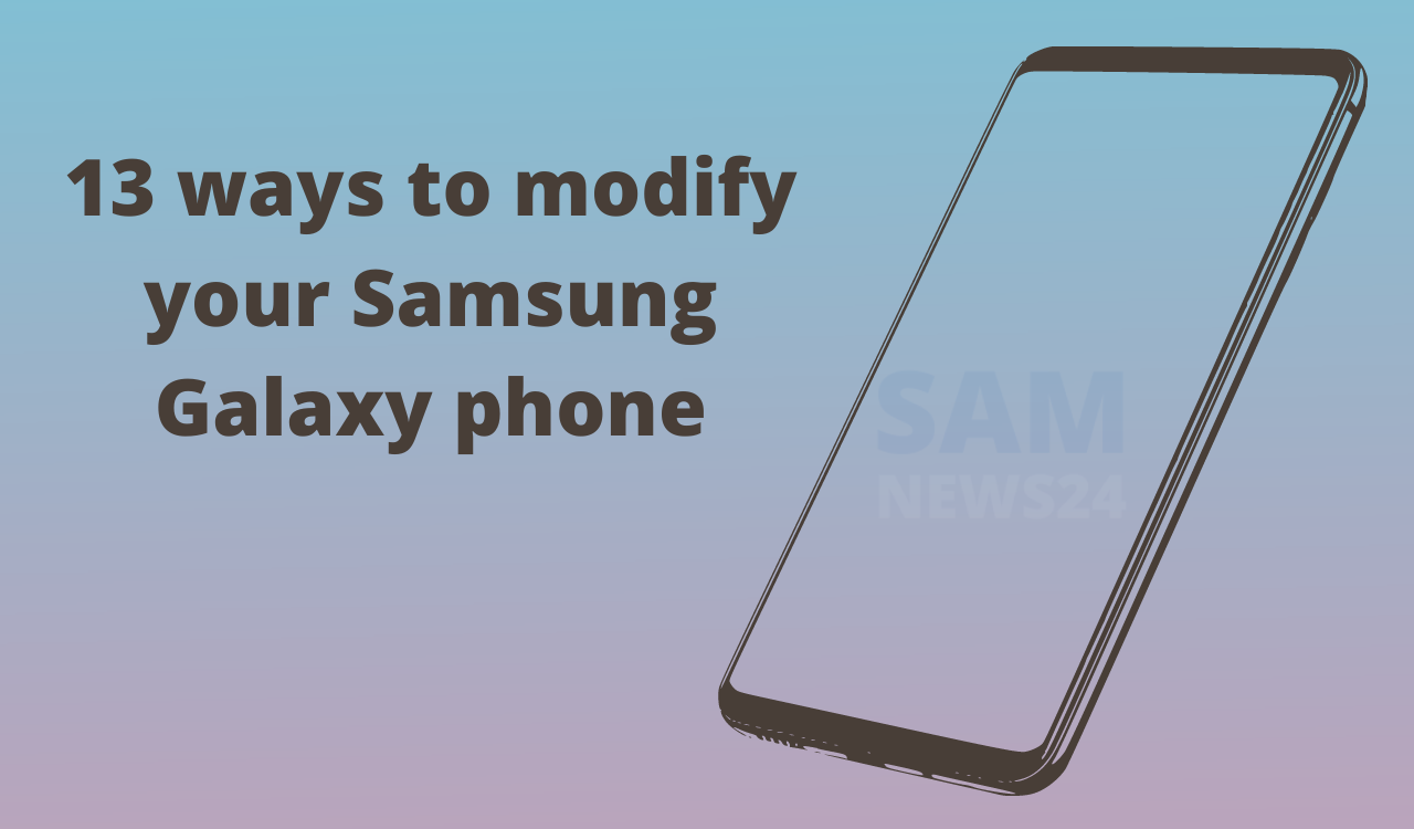13 ways to modify your Samsung Galaxy phone
