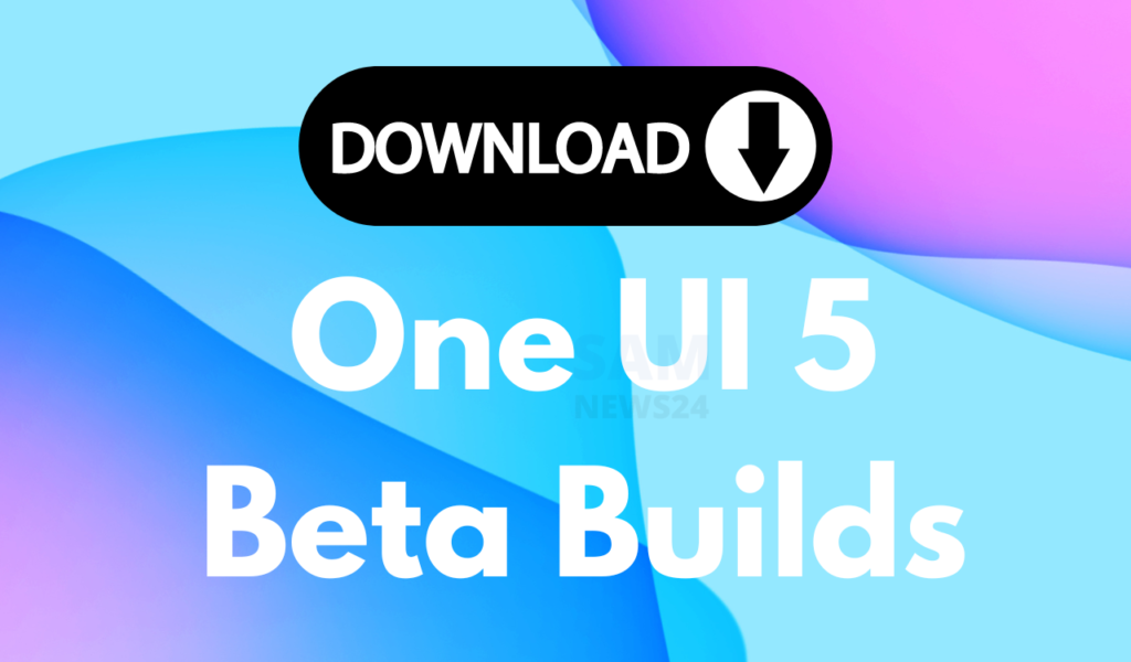 Download One UI 5 Beta Builds
