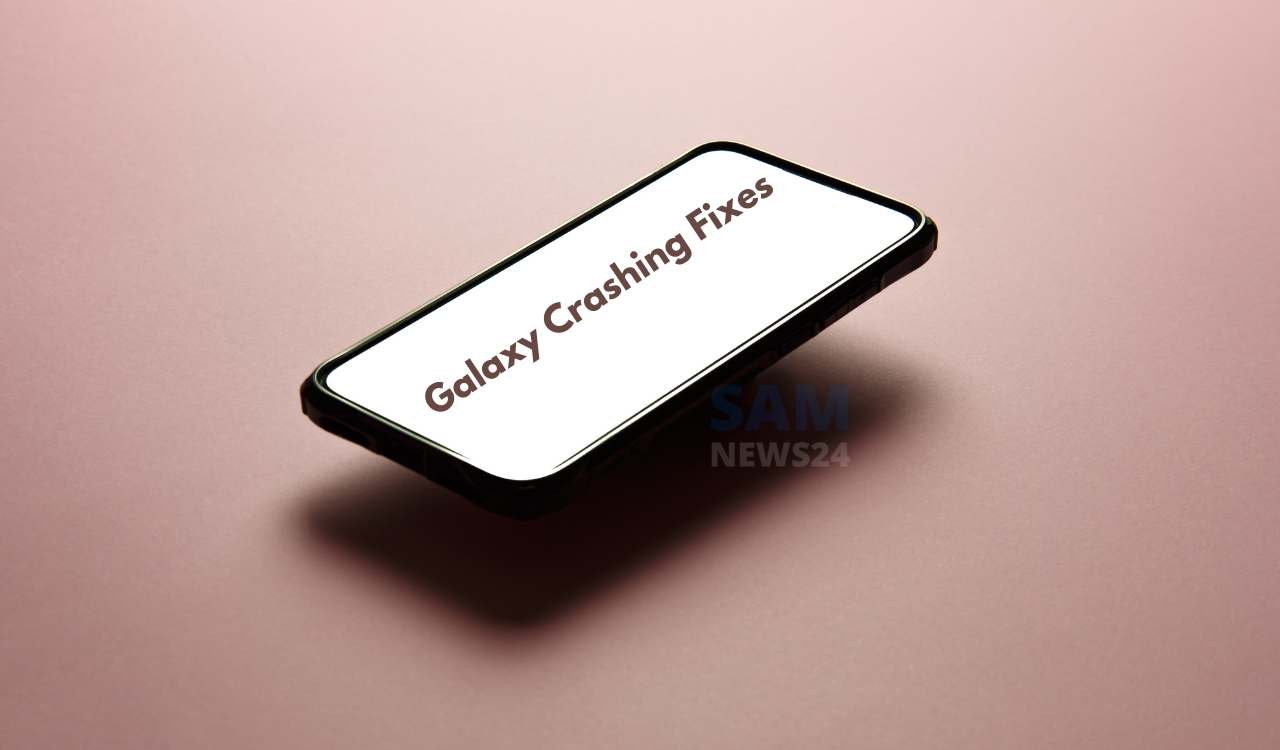 Fix Samsung Galaxy Crashing Issues