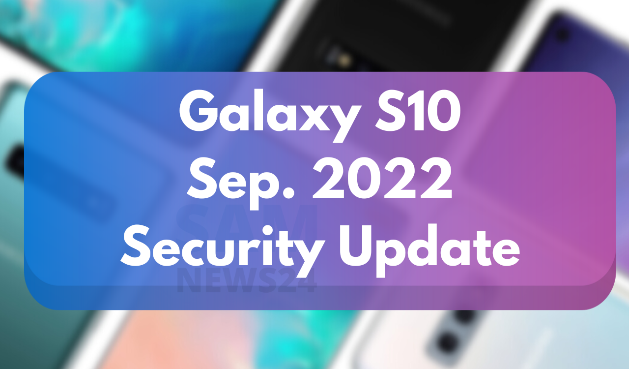 Galaxy S10 Sep 2022 Security Update