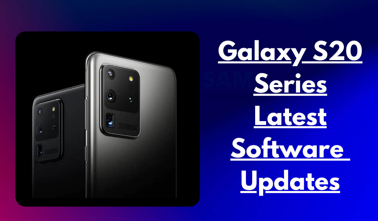 Galaxy S20 Series Latest Software Updates