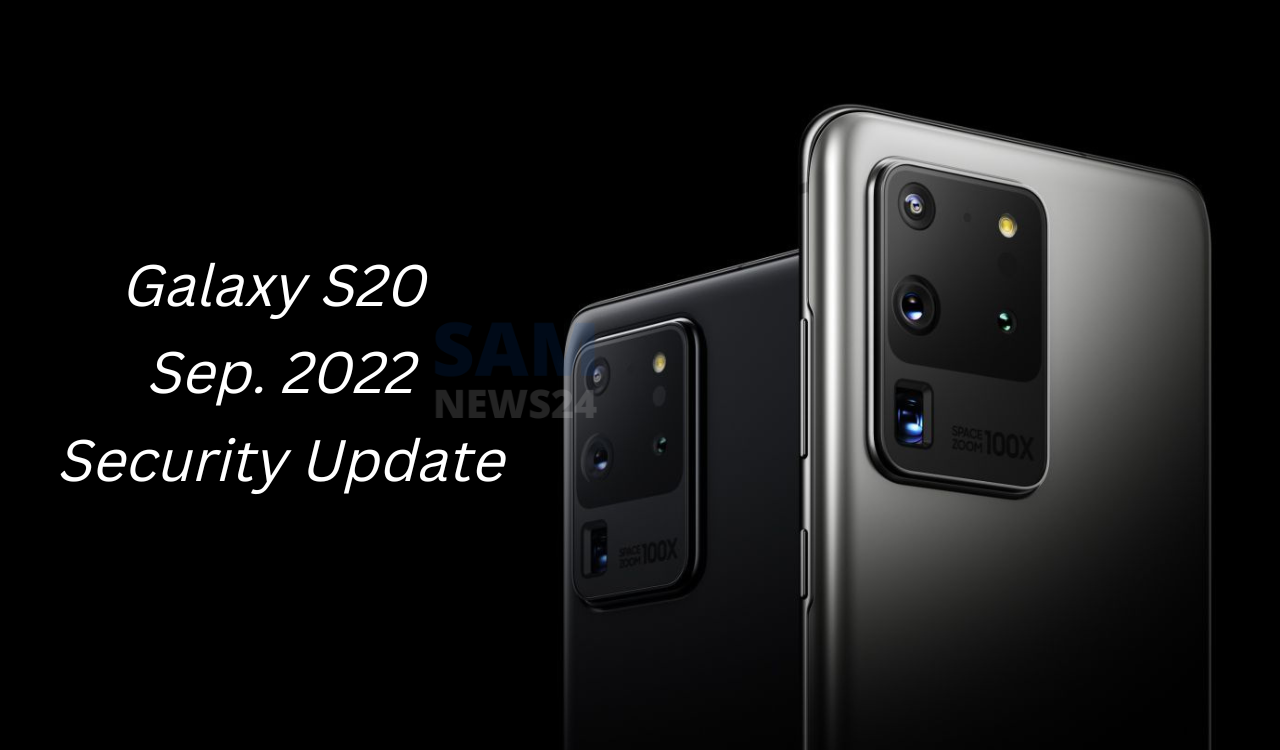 Galaxy S20 Series September 2022 patch is now live Europe