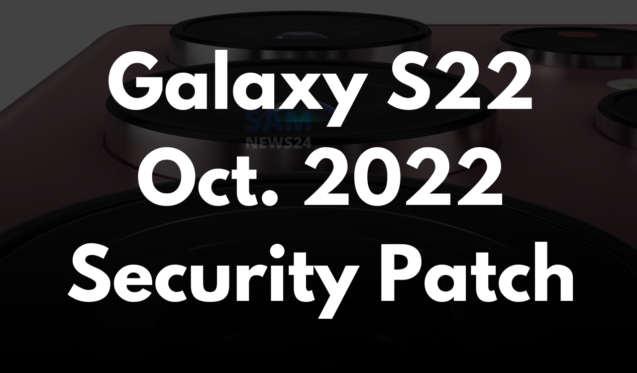 Galaxy S22 getting October 2022 security update