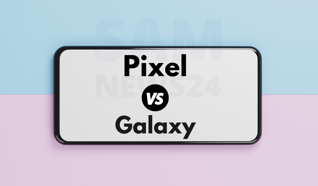 Google Pixel vs Samsung Galaxy