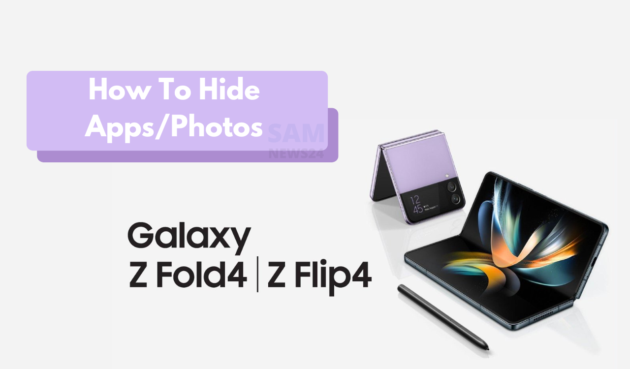 How To Hide Apps On Galaxy Z Fold 4 and Z Flip 4