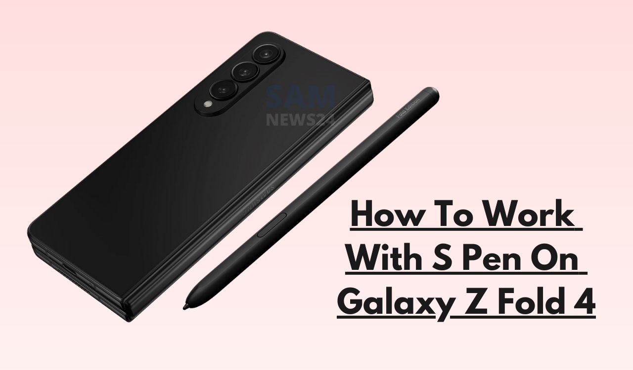 How To Work With S Pen On Galaxy Z Fold 4