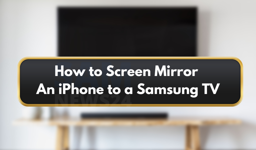 How to Screen Mirror An iPhone to a Samsung TV