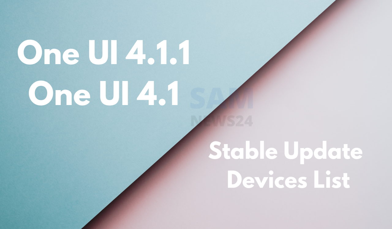 One UI 4.1 and 4.1.1 stable update list