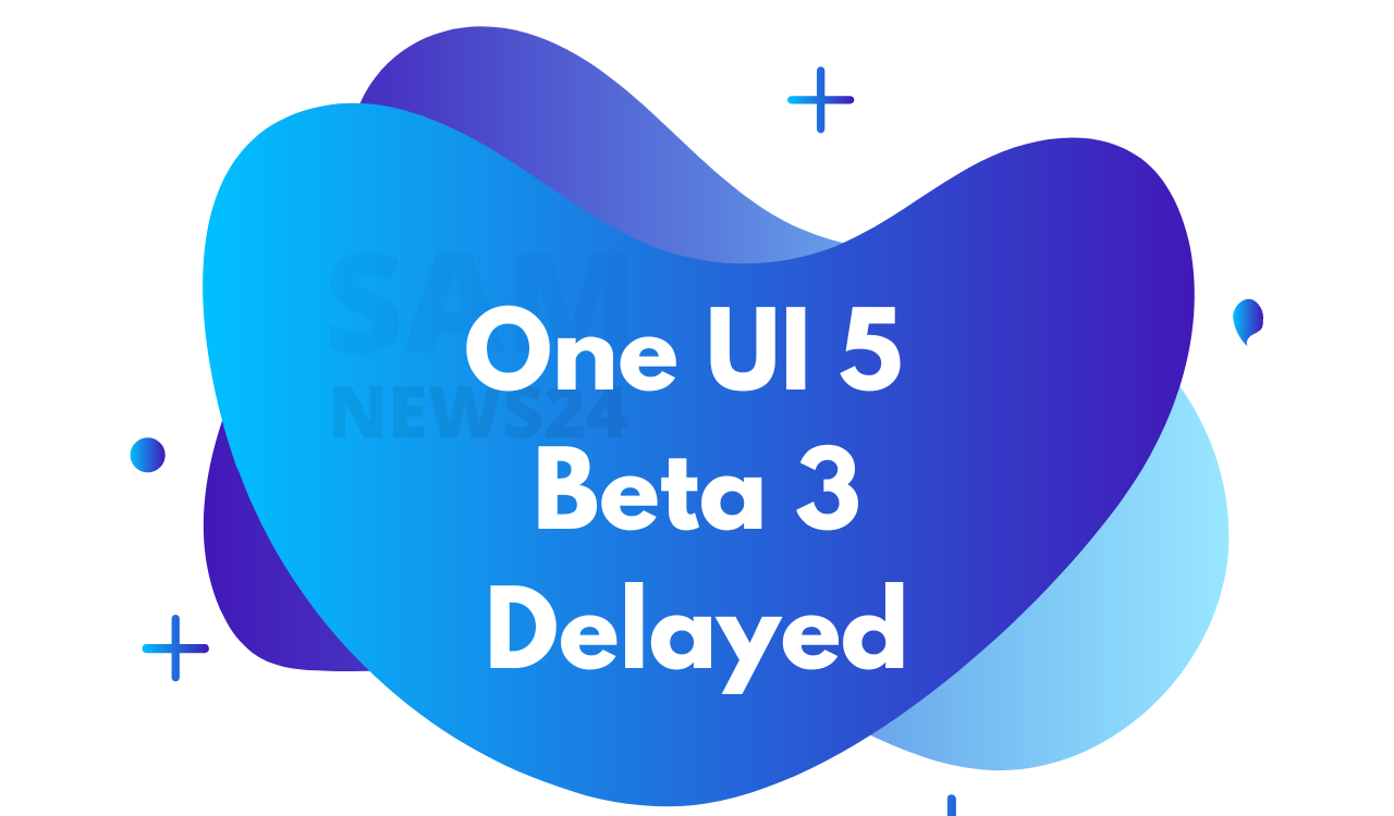 One UI 5 Beta 3 Delayed