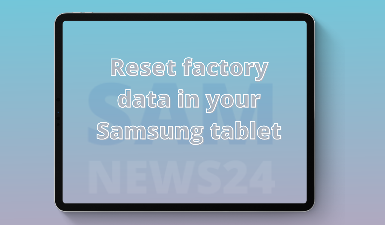 Reset factory data in your Samsung tablet