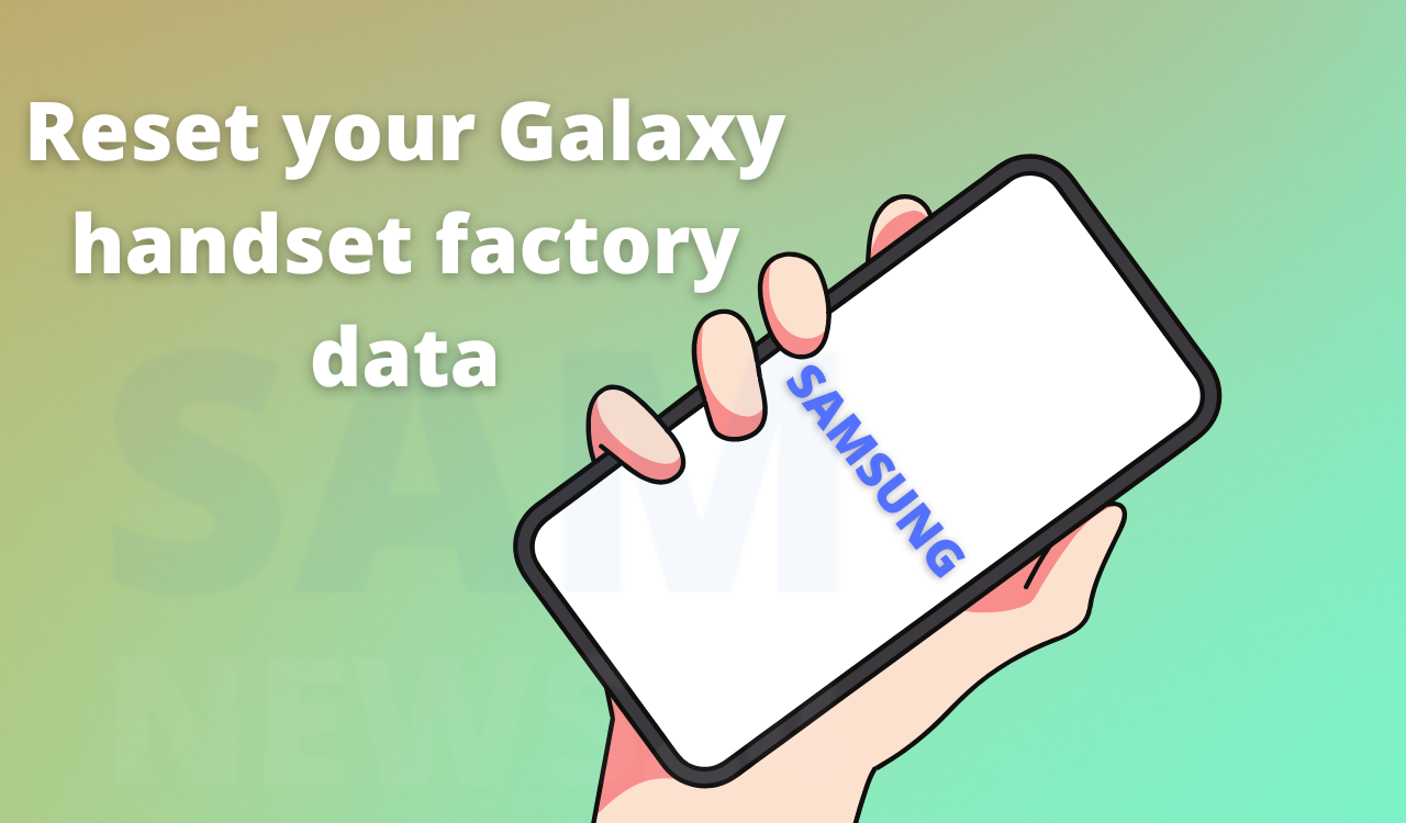 Reset your Galaxy handsets factory data