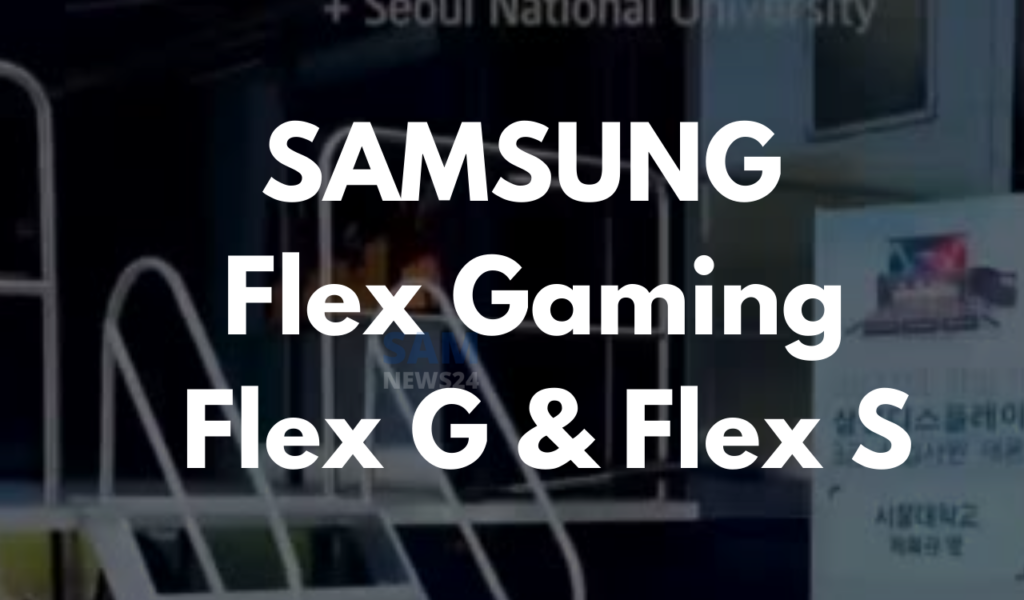 SAMSUNG - Flex Gaming, Flex G and Flex S