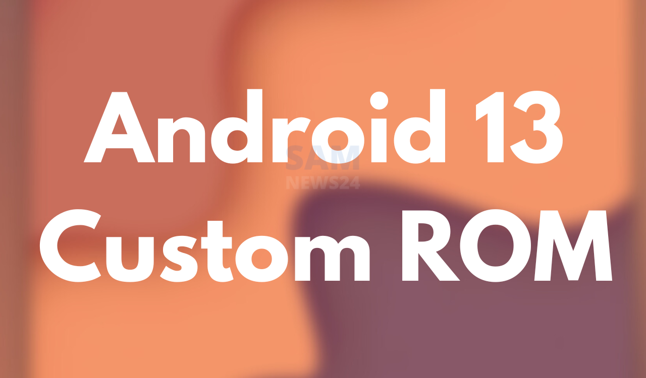 Samsung Android 13 Custom ROM