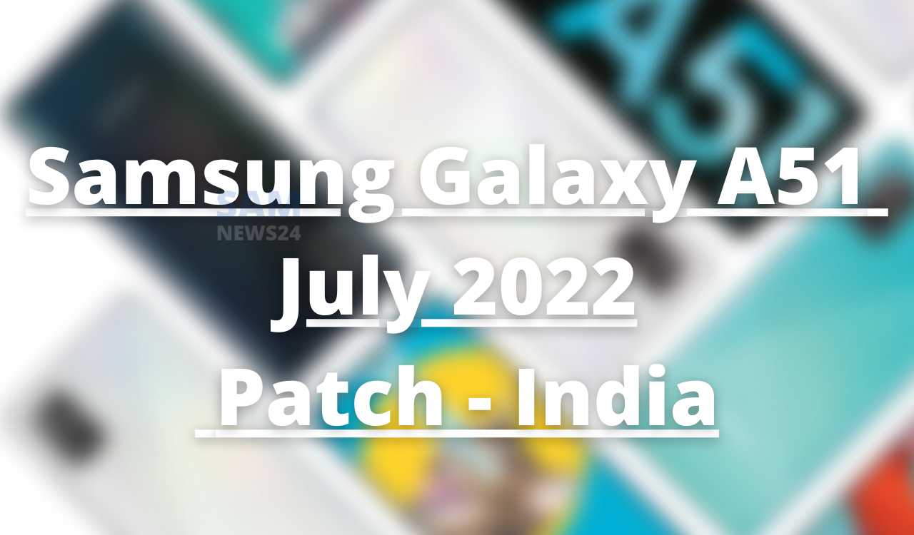 Samsung Galaxy A51 getting July 2022 security update