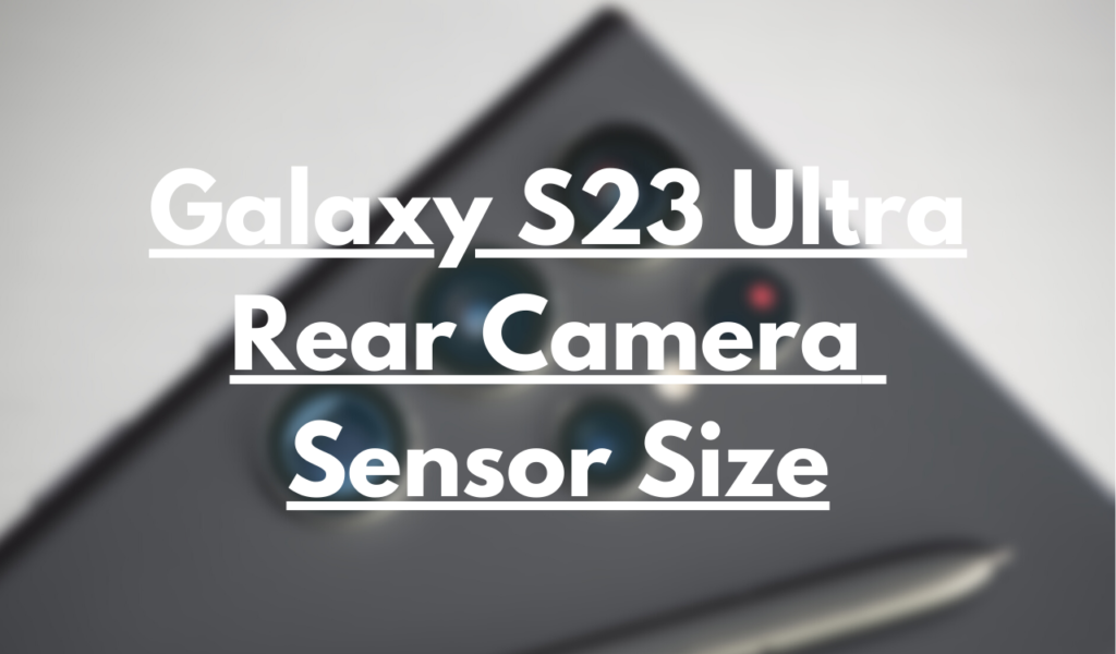 Samsung Galaxy S23 Ultra rear camera sensor size news