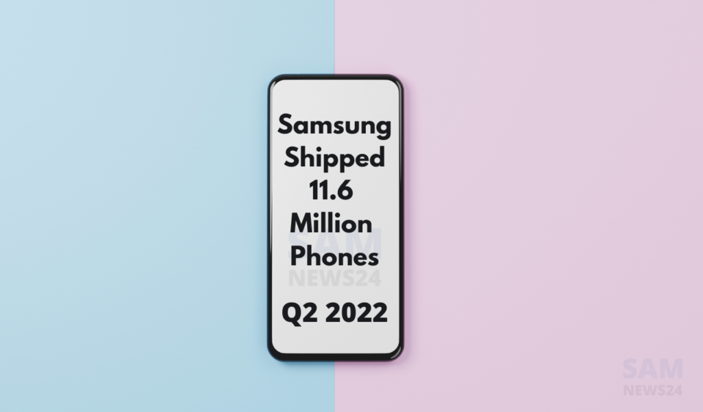 Samsung shipped 11.6 million phones in Q2 2022 (1)