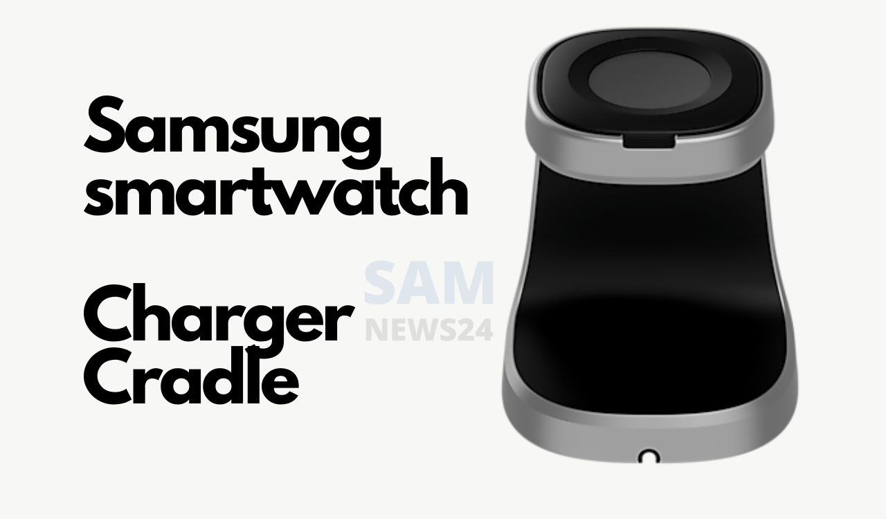 Samsung’s Charger Cradle for smartwatch's
