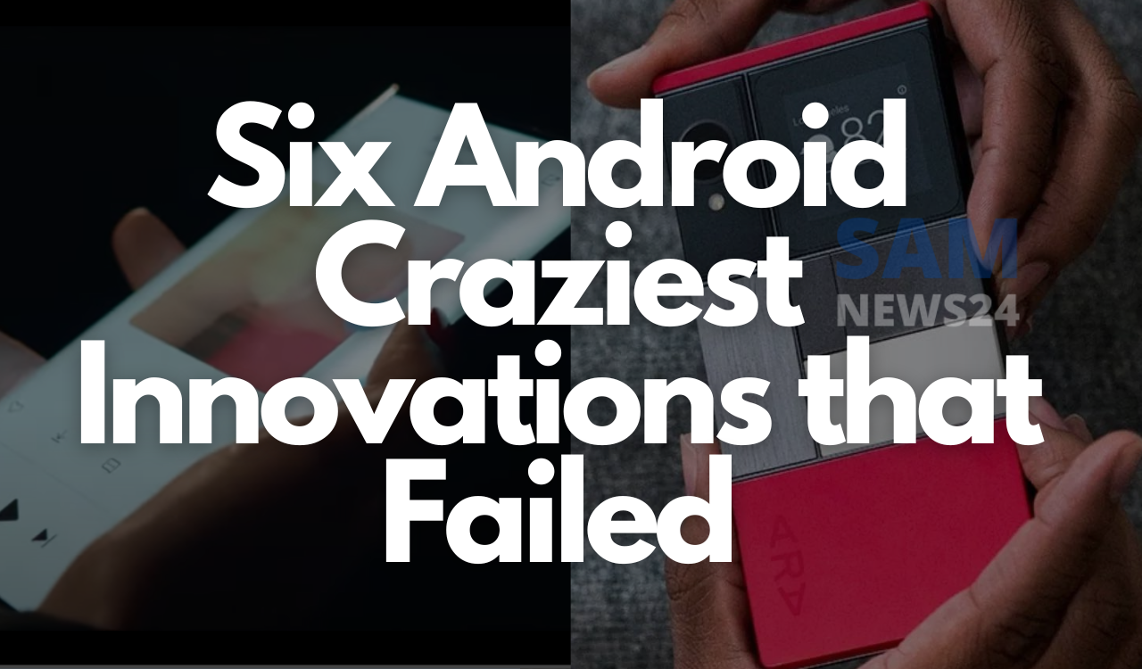 Six Android Craziest Innovations that Failed