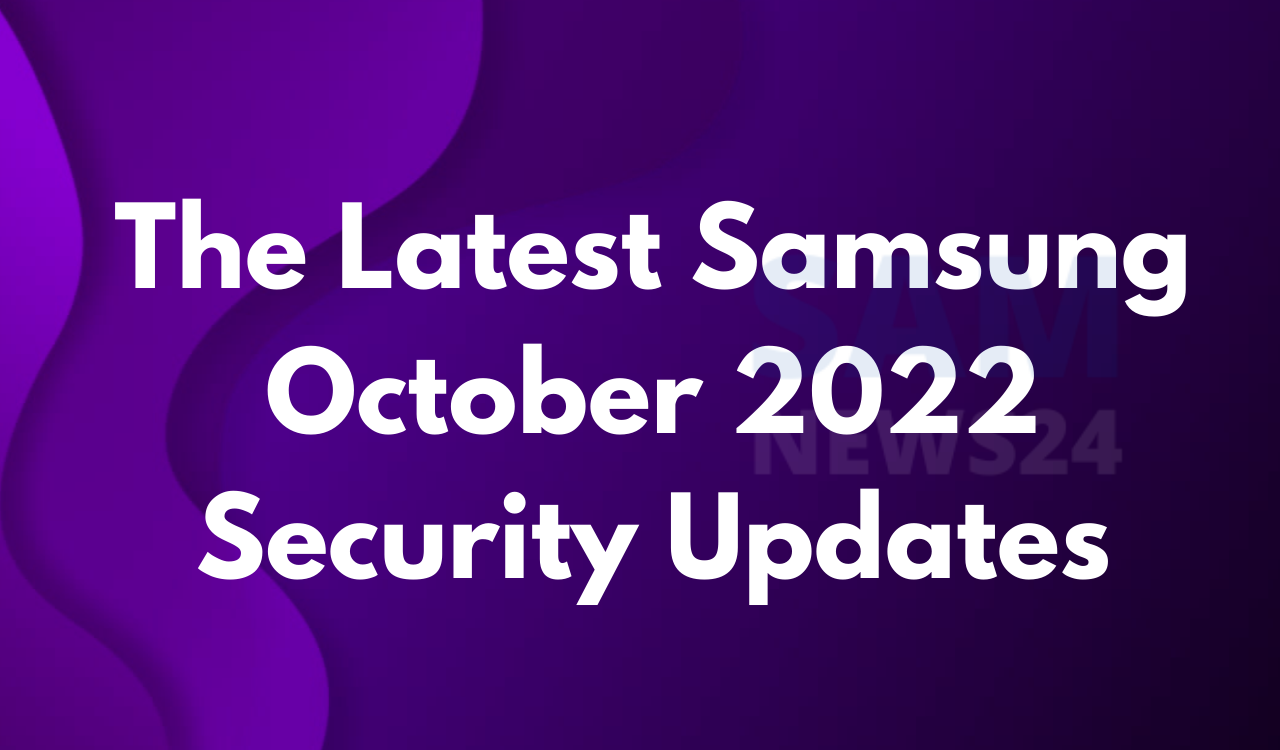 The latest Samsung October 2022 security patch news