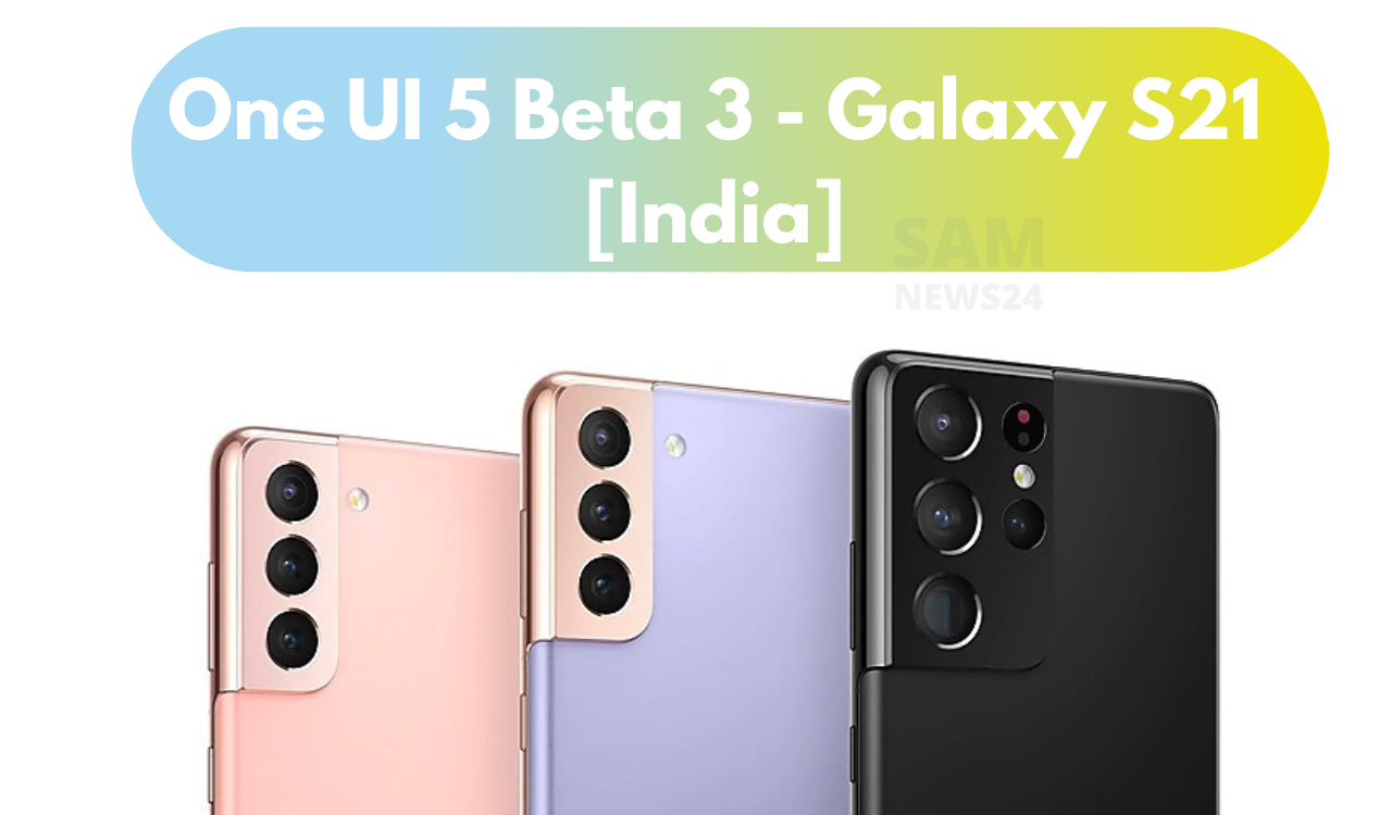 3rd One UI 5 Beta Galaxy S21 India