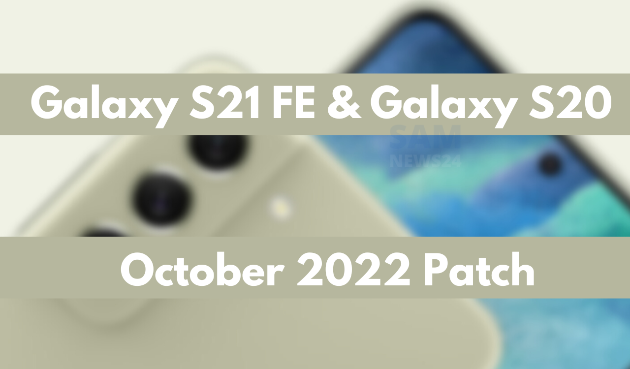 Galaxy S21 FE and Galaxy S20 october 2022 patch update
