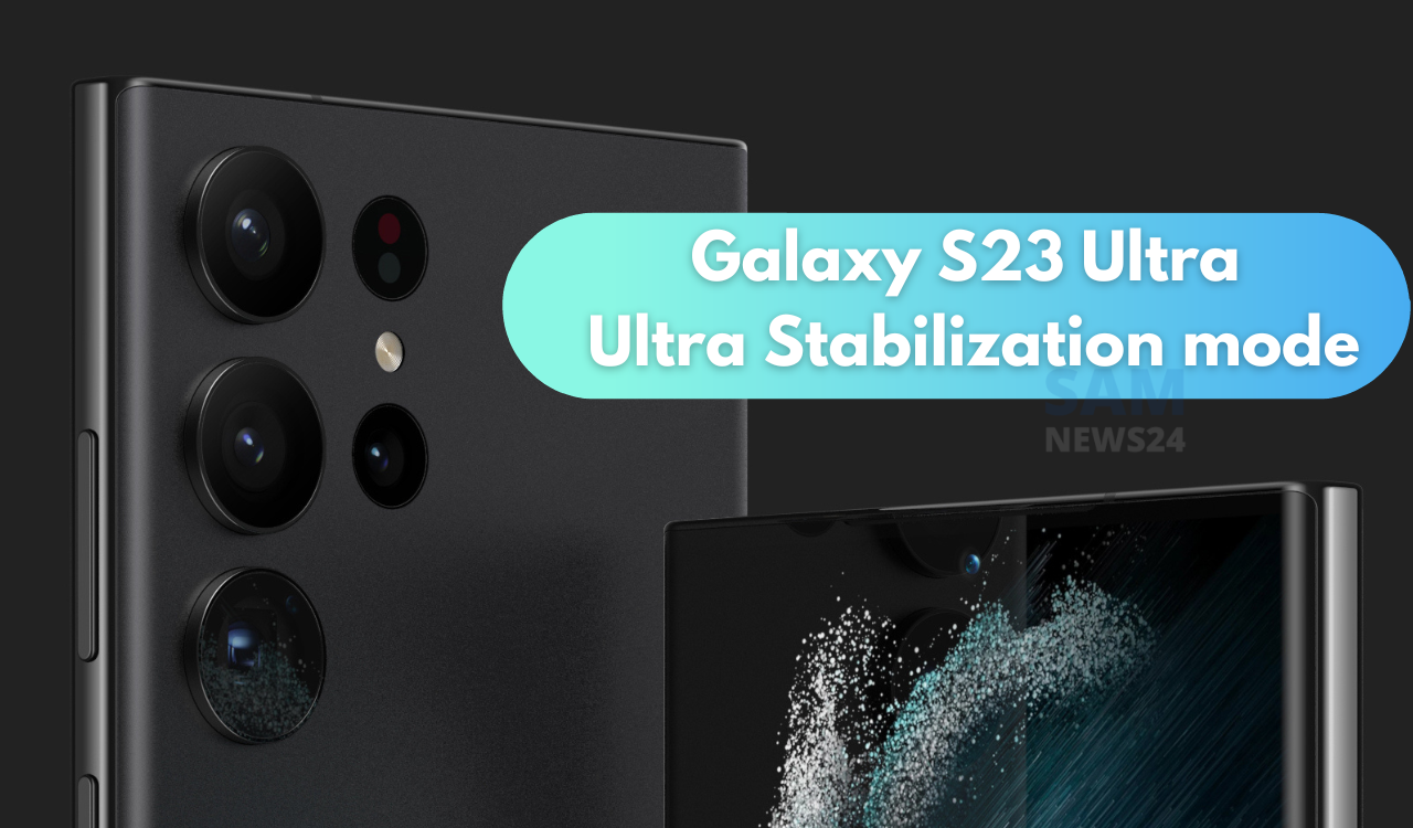 Galaxy S23 Ultra Ultra Stabilization mode