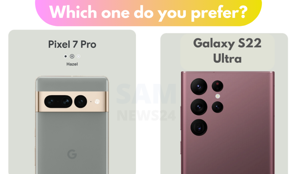 Google_Pixel_7_Pro_vs_Galaxy_S22_Ultra_Which_one_do_you_prefer