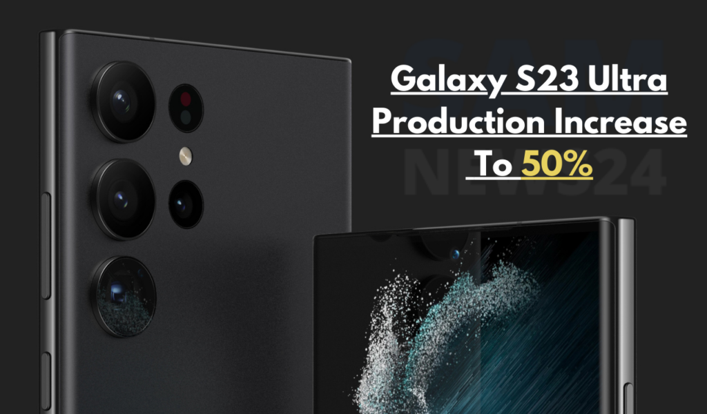 Samsung increases the production ratio of S23 Ultra to 50 percent