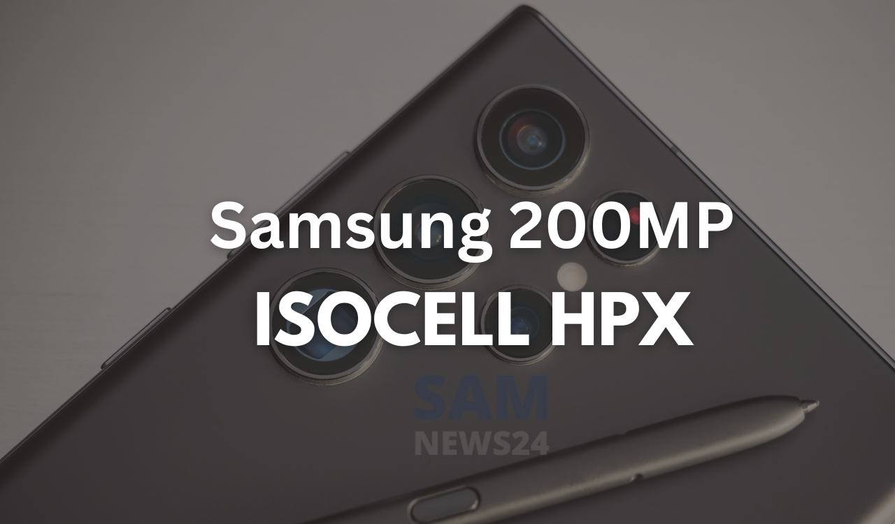 Samsung revealed its new 200MP camera, referred to as ISOCELL HPX