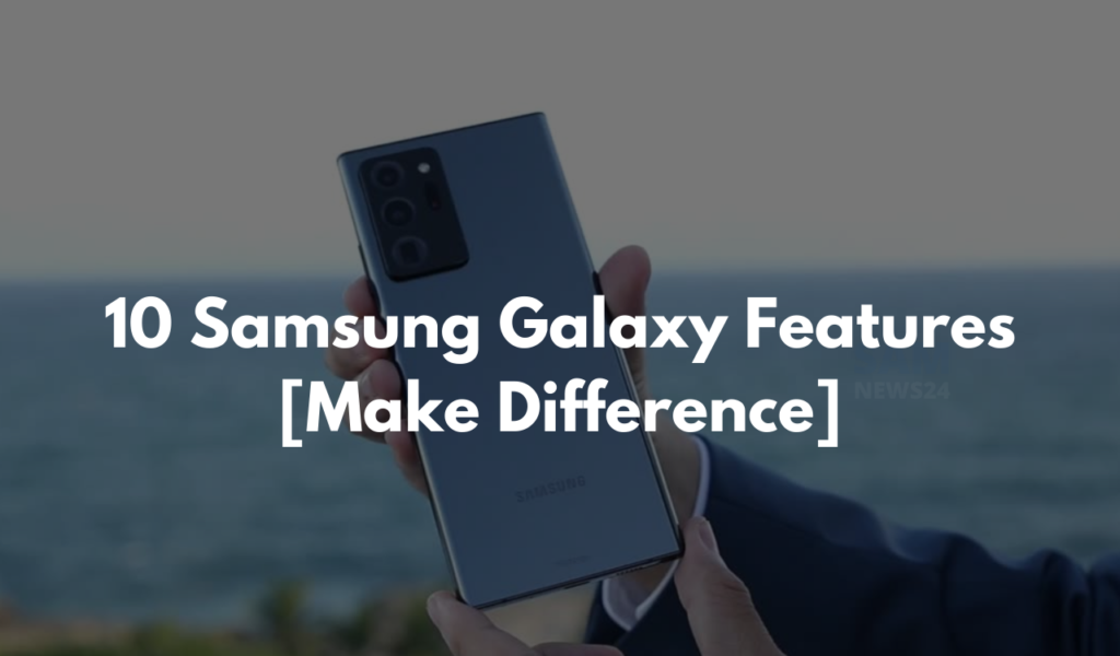 10 Samsung Galaxy Features