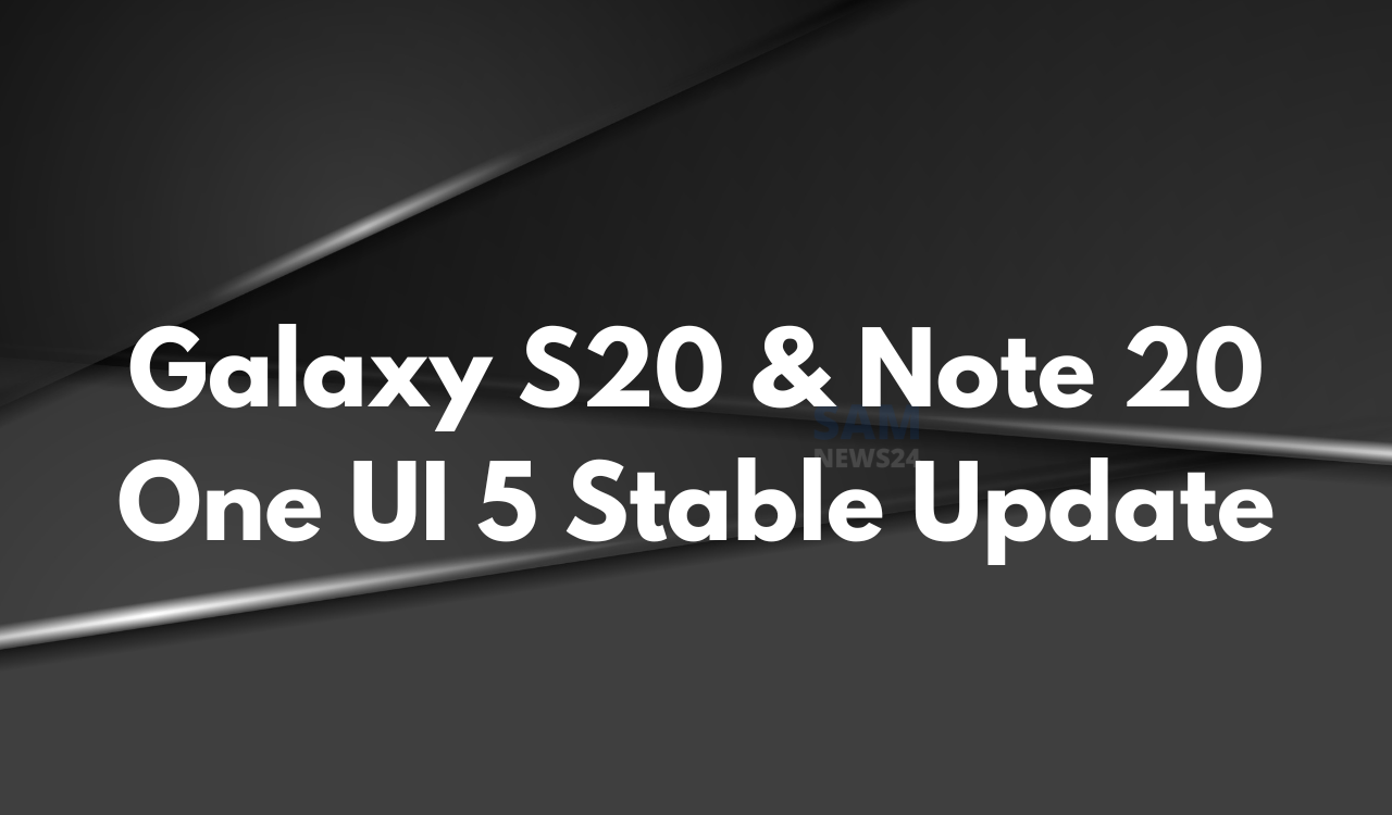 Galaxy S20 and Note 20 getting Stable One UI 5 update