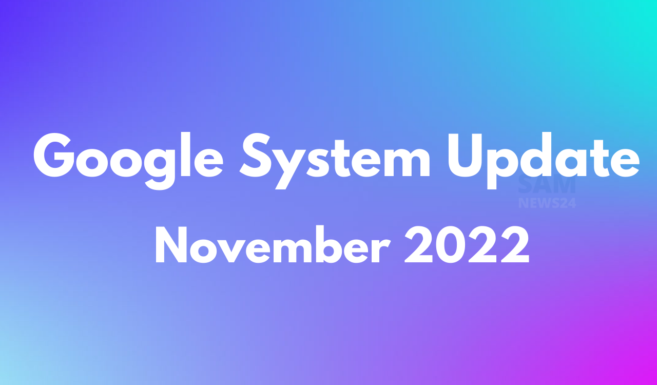 Google System Update November 2022