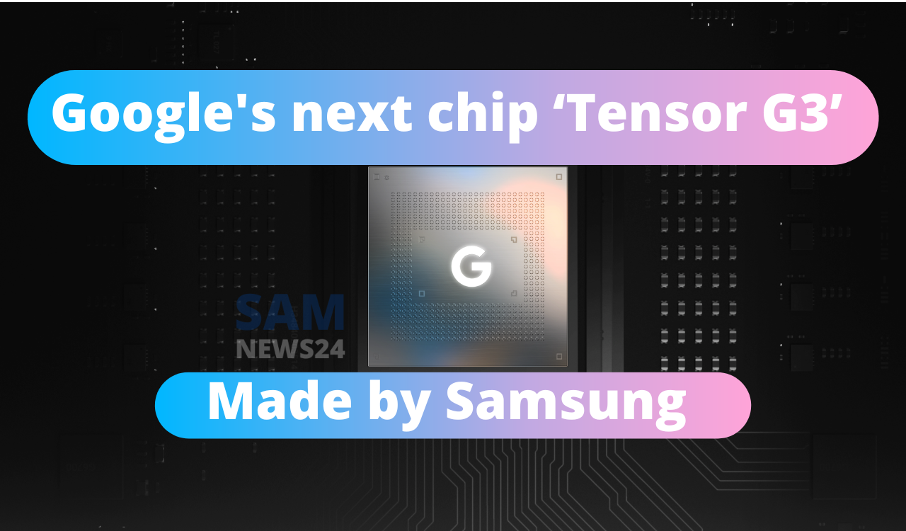 Google's next chip ‘Tensor G3’
