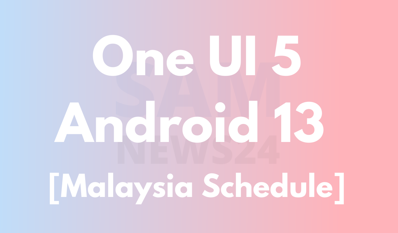One UI 5 Android 13 Malaysia Schedule