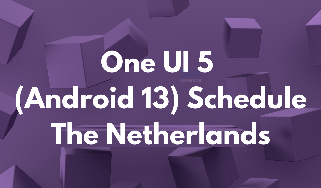 Samsung Netherlands One UI 5 (Android 13) update schedule