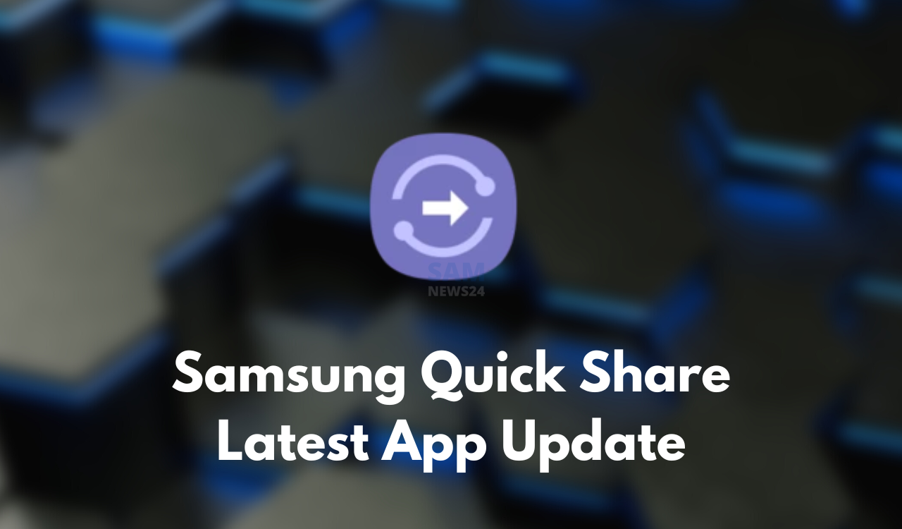 Samsung Quick Share App update
