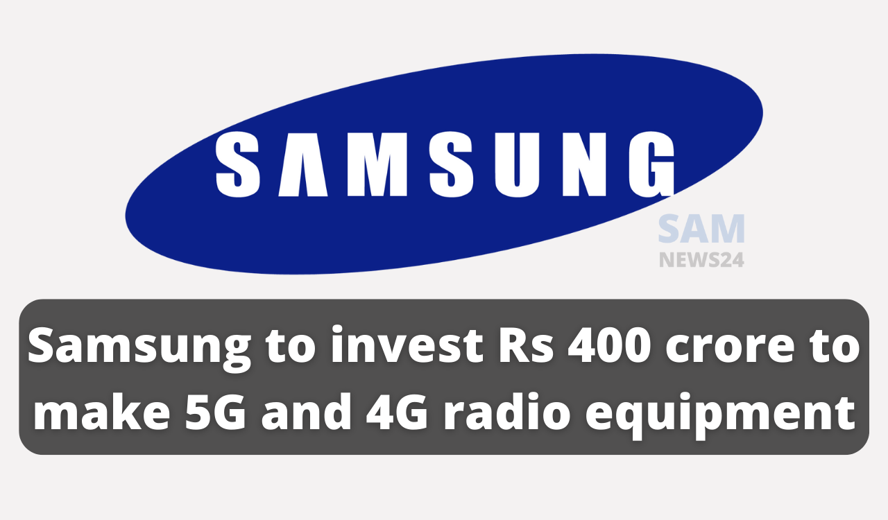 Samsung to invest Rs 400 crore to make 5G and 4G radio equipment