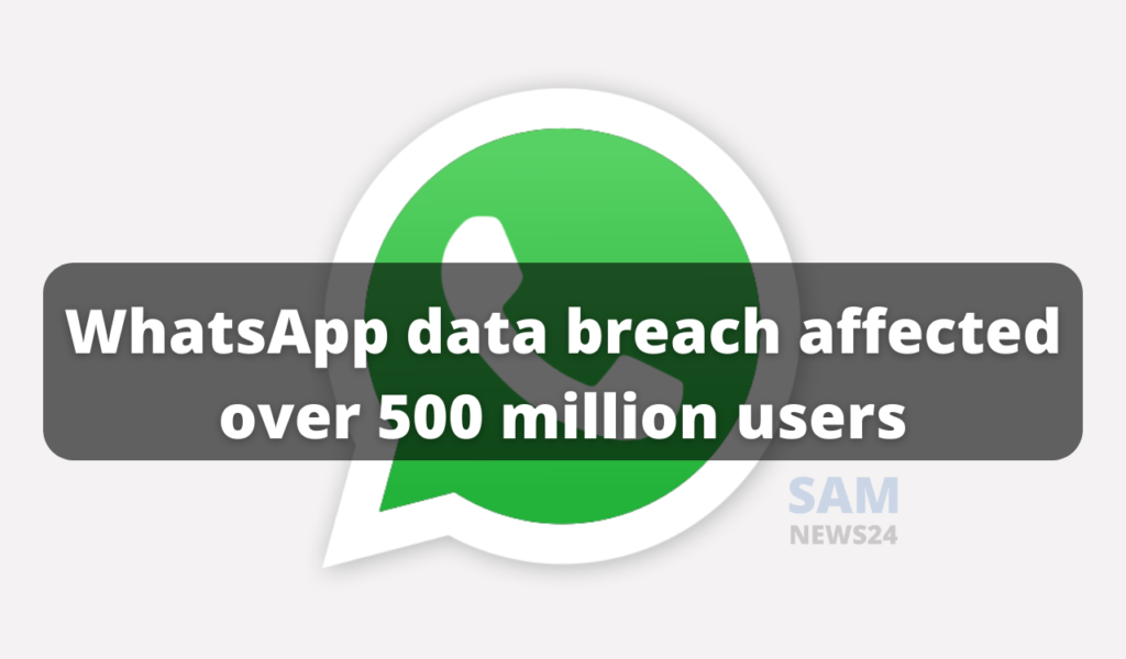 WhatsApp data breach affected over 500 million users