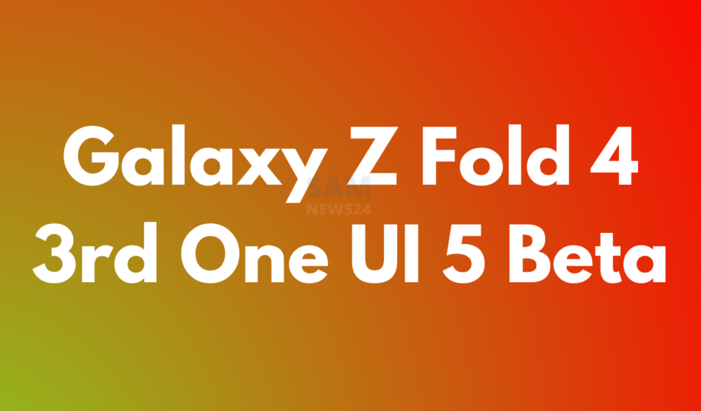 Z Fold 4 3rd One UI 5 beta