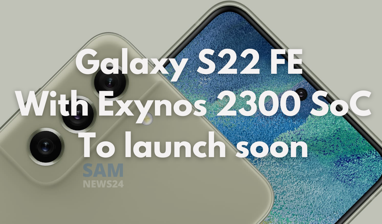 Galaxy S22 FE with Exynos 2300 SoC to launch soon