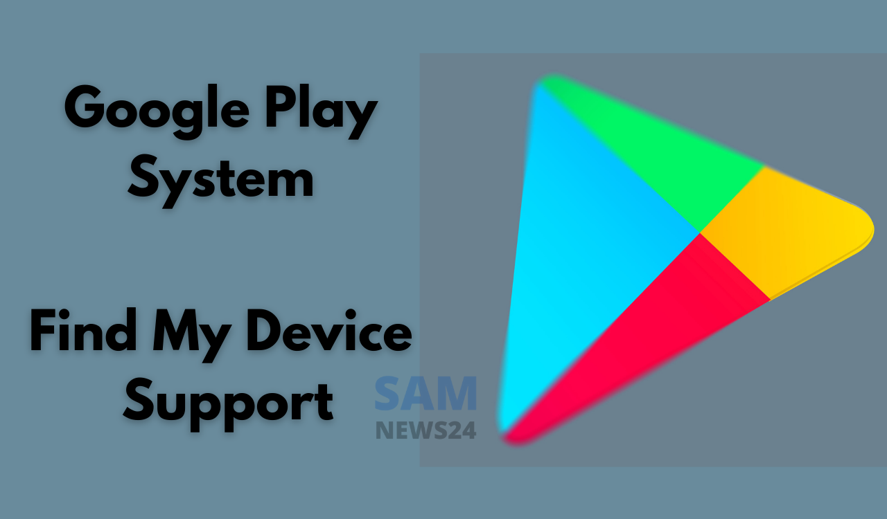Google Play System update improves Find My Device support and much more