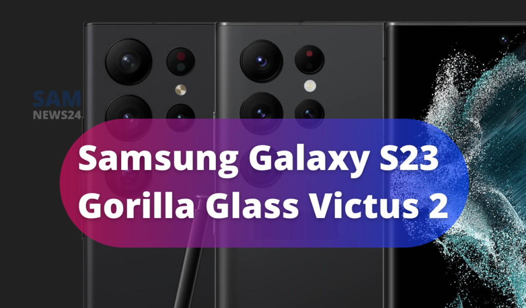 Gorilla Glass Victus 2 will use for the first time to Samsung's Galaxy S23 series