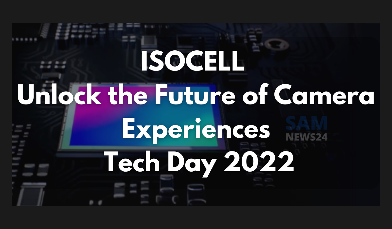 ISOCELL Unlock the Future of Camera Experiences [Tech Day 2022]