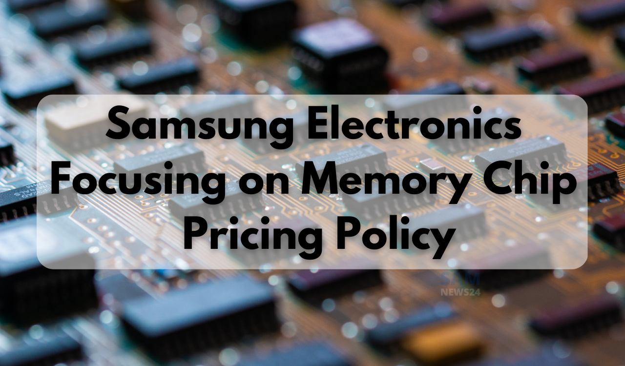 Samsung Electronics Focusing on Memory Chip Pricing Policy