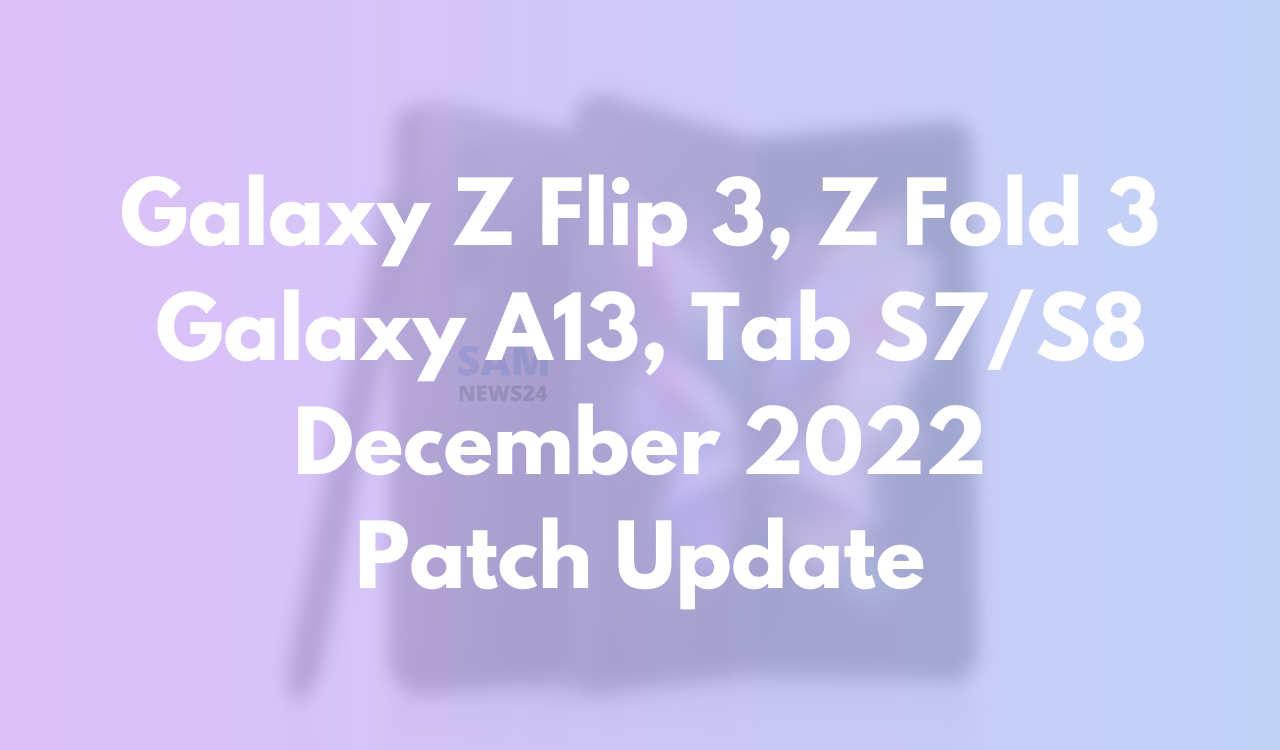 Samsung Galaxy Z Flip 3, Z Fold 3, Galaxy A13, Tab S7 and S8