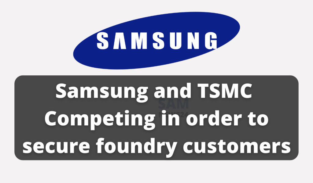 Samsung and TSMC Competing in order to secure foundry customers